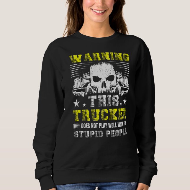 Sweatshirt Avertissement Ce Camion Ne Joue Pas Bien Avec Stup (Devant)