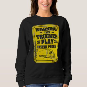 Sweatshirt Avertissement Ce Camion Ne Joue Pas Bien Avec Stup