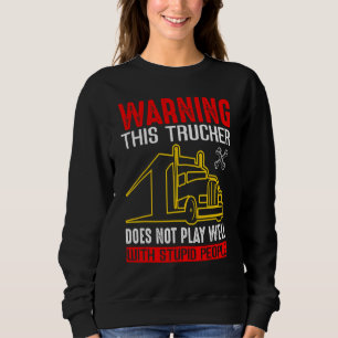 Sweatshirt Avertissement Ce camionneur ne joue pas bien avec 