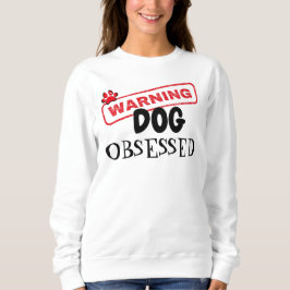 Sweatshirt Avertissement de l'obsession du chien