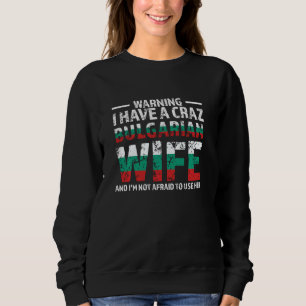 Sweatshirt avertissement j'ai une femme bulgare folle Bulgari