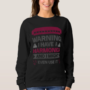 Sweatshirt Avertissement J'ai une harmonica et je pourrais mê