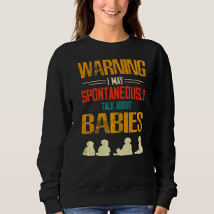 Sweatshirt Avertissement Je Peux Parler Spontanément De Bébés