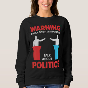Sweatshirt Avertissement Je Peux Parler Spontanément De Polit
