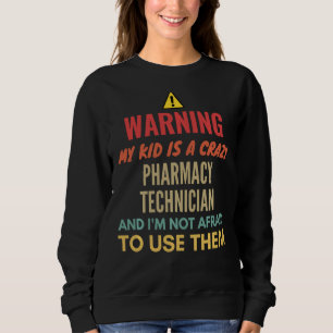 Sweatshirt Avertissement Mon Enfant Est Un Technicien En Phar