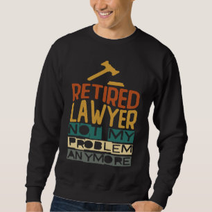 Sweatshirt Avocat à la retraite Plus mon problème  Retraite 