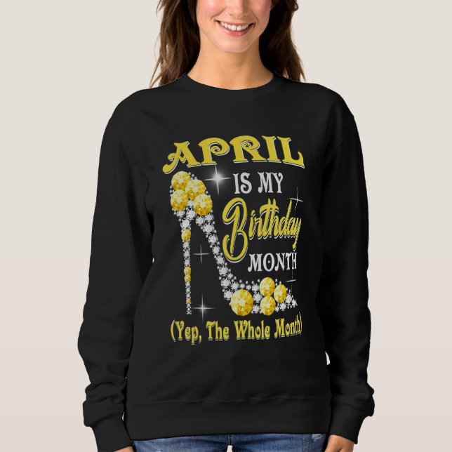 Sweatshirt Avril Est Mon Anniversaire Mois Oui Tout Le Mois M (Devant)