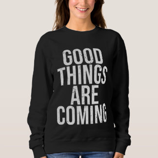 Sweatshirt Awesome Good Things Are Coming Manifest Kindness K