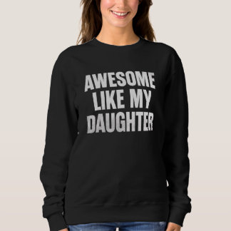 Sweatshirt Awesome Like My Daughter Father's Day 7