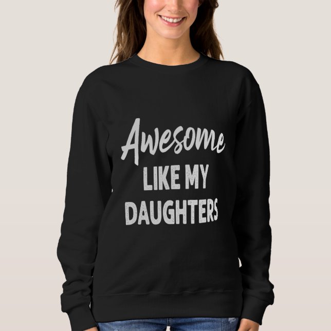 Sweatshirt Awesome Like My Daughter  Father's Day  Dad Joke (Devant)