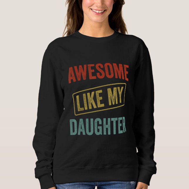 Sweatshirt Awesome Like My Daughter, Funny Father's Day (Devant)