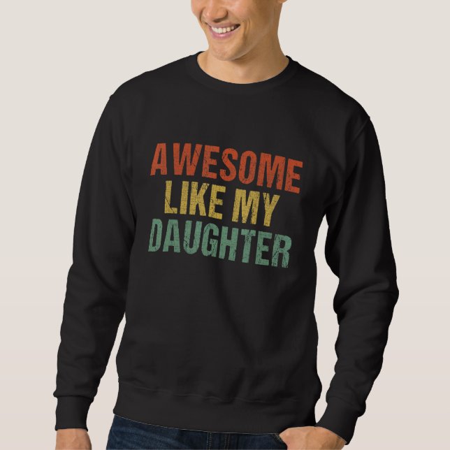 Sweatshirt Awesome Like My Daughter  Parents' Day (Devant)
