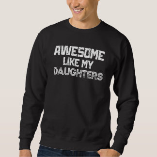 Sweatshirt Awesome Like My Daughters  Father's Day Dad Joke F