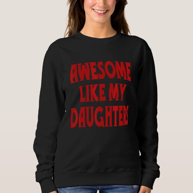 Sweatshirt Awesome Like My Daughters Humor  Saying Parents' D (Devant)