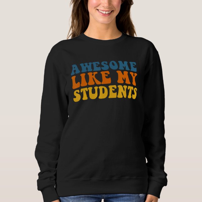 Sweatshirt Awesome Like My Students Teaching Class Pride Comm (Devant)