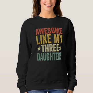 Sweatshirt Awesome Like My Three Daughters Mom Dad Funny Pare