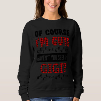 Sweatshirt Awesome of Course I'm Cute Haven't You Seen My GiG