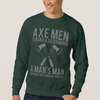 Sweatshirt Axe Men Strong and Determined Funny Lumberjack Swe