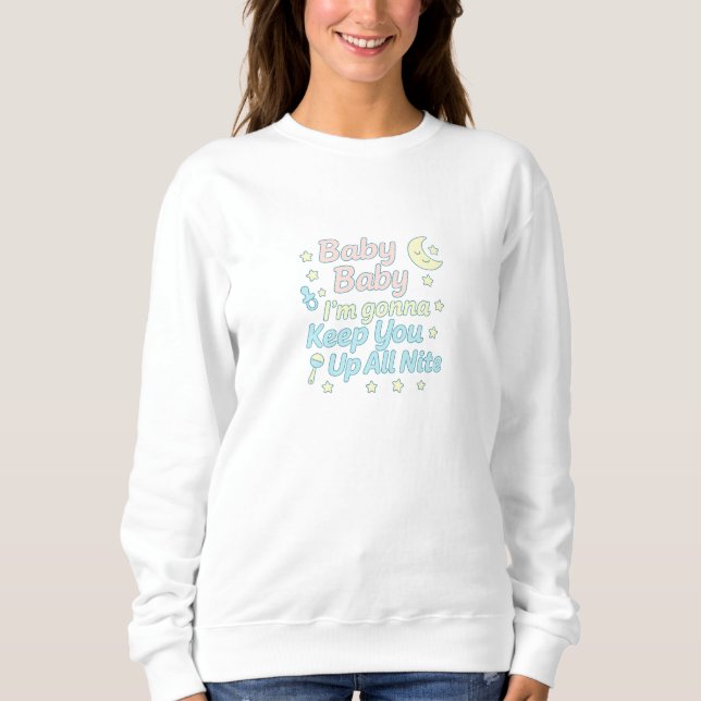 Sweatshirt Baby Baby I’m Gonna Keep You Up All Nite Pastel  (Devant)
