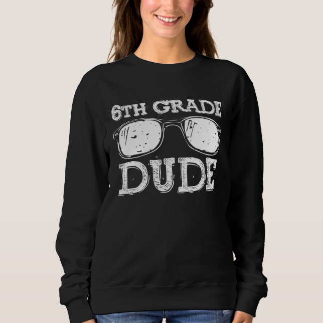 Sweatshirt Back to School 6th Grade Dude First Day Teacher Ch (Devant)
