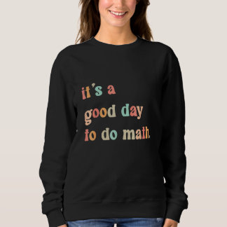 Sweatshirt Back To School It's A Good Day To Do Math Teachers