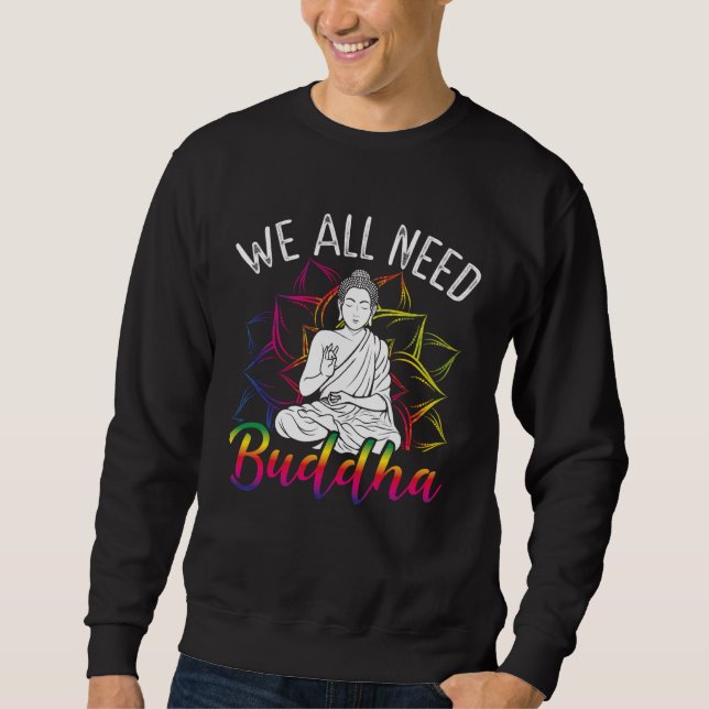 Sweatshirt Backprint We All Need Buddha Buddhist (Devant)