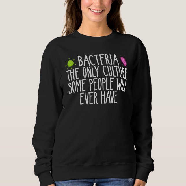 Sweatshirt Bacteria The Only Culture Some People Have microbi (Devant)