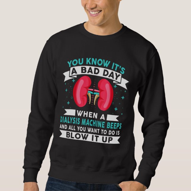 Sweatshirt Bad Day Dialysis Machine Beeps Dialysis Technician (Devant)