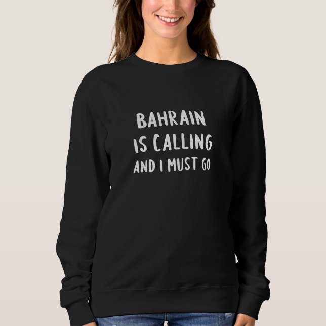 Sweatshirt Bahrain Is Calling And I Must Go Vacation Country (Devant)