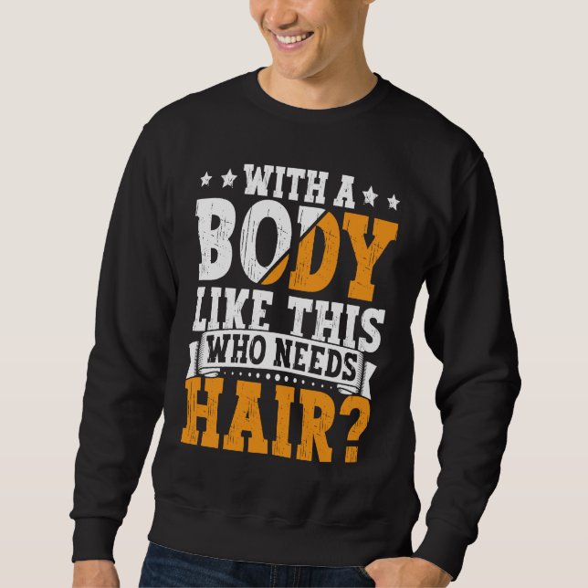 Sweatshirt Bald Dad With A Body Like This Who Needs Hair Bald (Devant)
