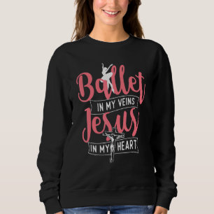 Sweatshirt Ballet dans mes veines Jésus dans mon cœur Baller