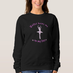 Sweatshirt Ballet me garde sur mes orteils Ballerina Danseuse