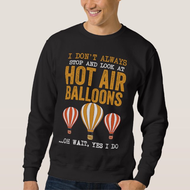 Sweatshirt Balloon I Don't Always Stop And Look At Hot Air Ba (Devant)