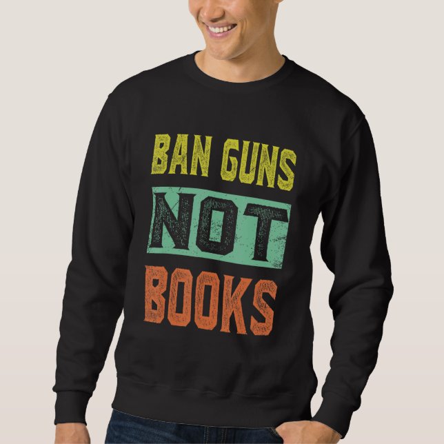 Sweatshirt Ban Guns Not Books Tee Read Books Lover (Devant)