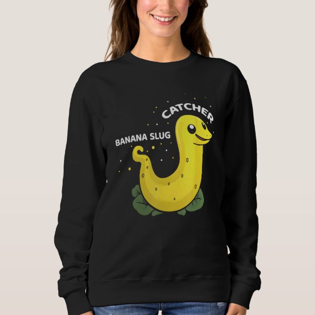 Sweatshirt Banana Slug Catcher Quote for Snail Catcher 11 (Devant)