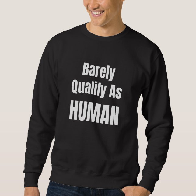 Sweatshirt Barely Qualify As Human Socially Awkward Different (Devant)
