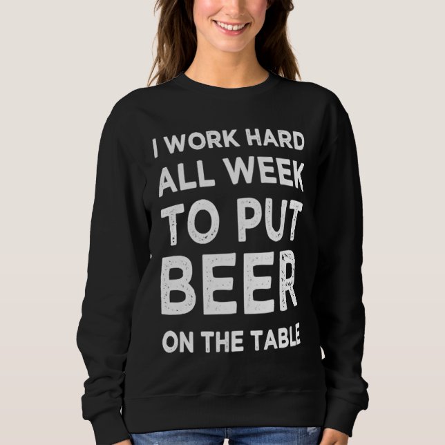 Sweatshirt Bartender  I Work Hard All Week to Put Beer on The (Devant)