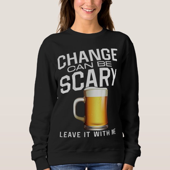 Sweatshirt Bartender Mixologist Change Can Be Scary Leave It  (Devant)