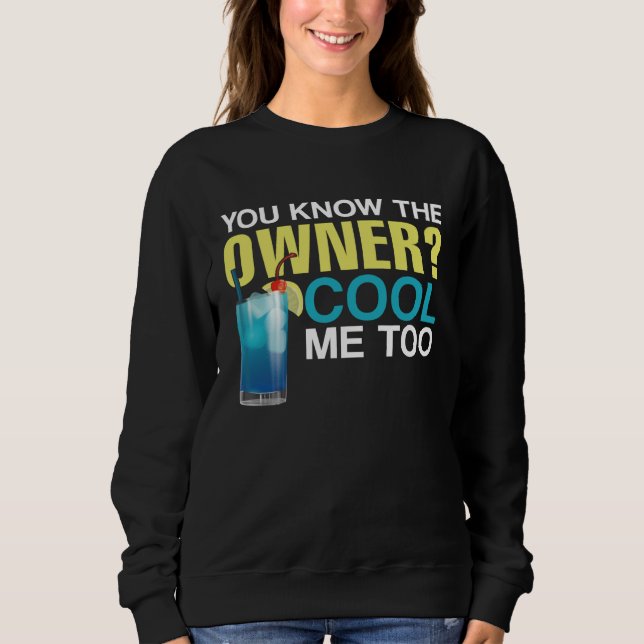 Sweatshirt Bartender Mixologist You Know The Owner Cool Me To (Devant)