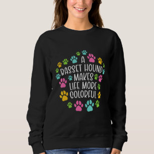 Sweatshirt Basset Hound Rendre la vie plus colorée Chien Chie