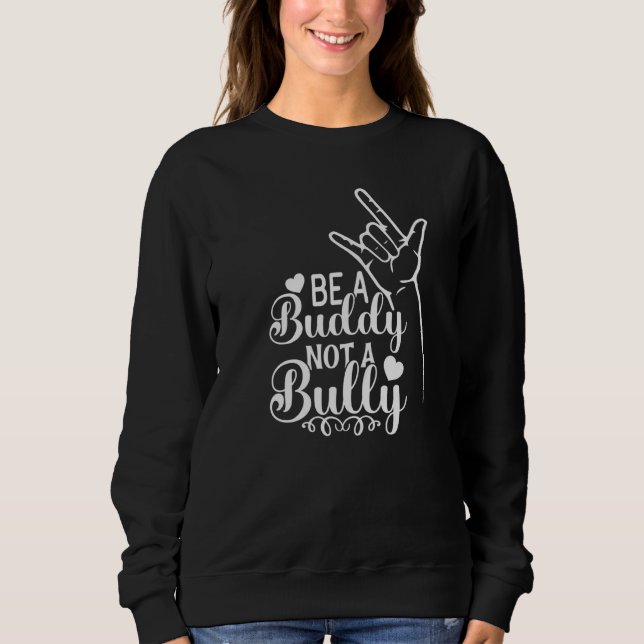 Sweatshirt Be A Buddy Not A Bully Positive Inspirational Kind (Devant)