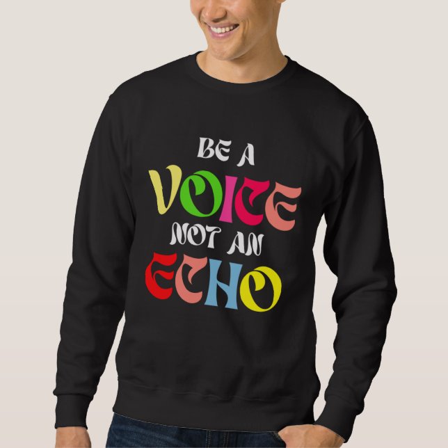 Sweatshirt Be A Voice Not An Echo Motivation Inspiration (Devant)