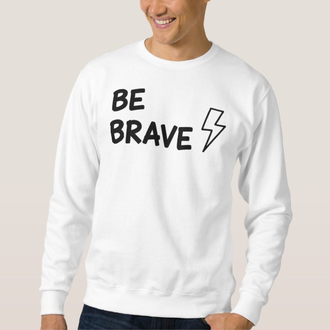 Sweatshirt Be Brave Motivational Quote with Lightning Bolt De (Devant)