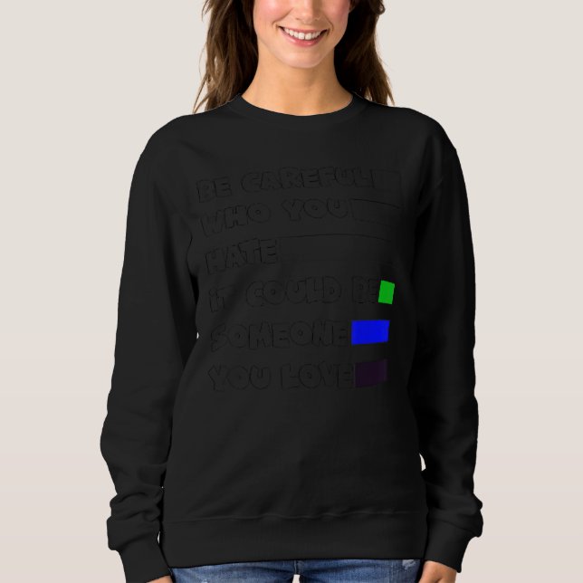 Sweatshirt Be Careful Who You Hate Gay Pride Month (Devant)