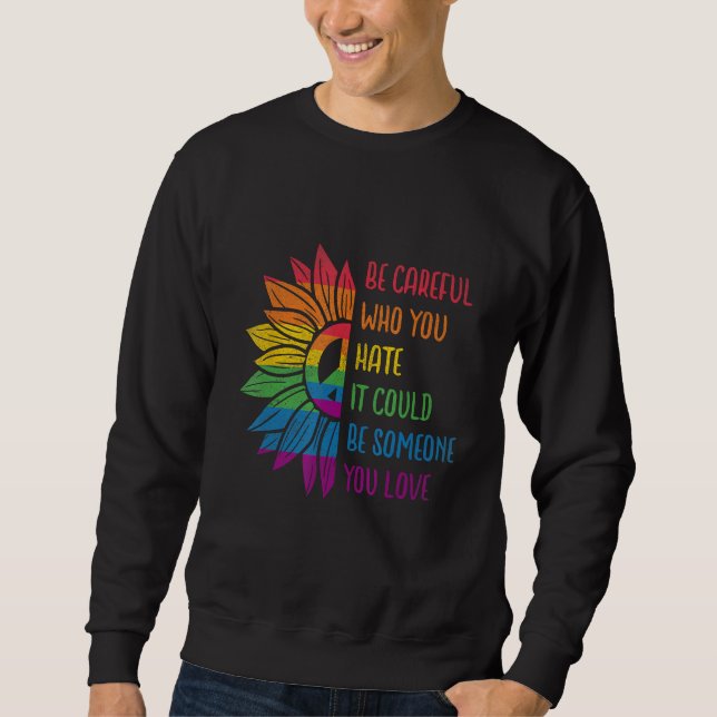 Sweatshirt Be Careful Who You Hate It Could Be Someone You Lo (Devant)