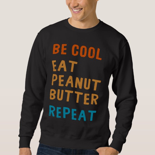 Sweatshirt Be Cool Peanut Butter  Addict Eat Repeat Saying (Devant)