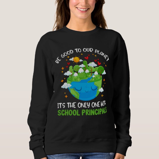 Sweatshirt Be Good To Our Planet With School Principals Earth (Devant)