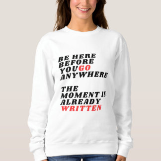 Sweatshirt Be Here Before You Go Anywhere Modernes LT-Shirt