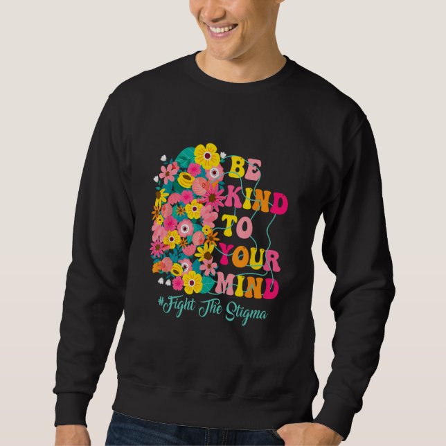 Sweatshirt Be Kind To Your Mind end the stigma Mental Health  (Devant)