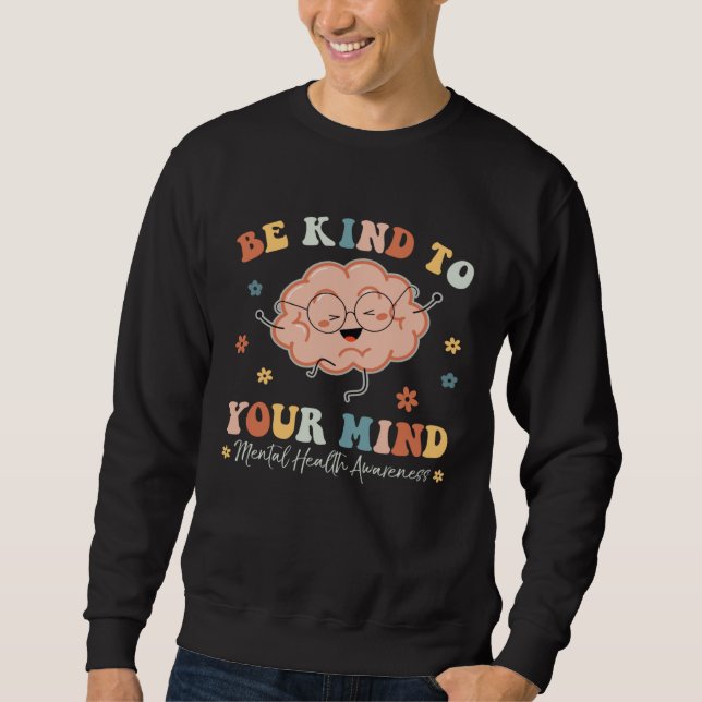 Sweatshirt Be Kind To Your Mind Mental Health Awareness Brain (Devant)